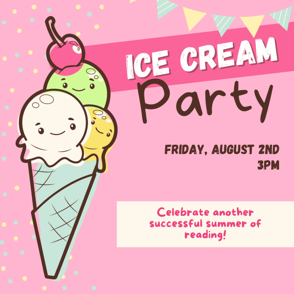 Ice Cream Party, Friday, August 2nd, 3pm
