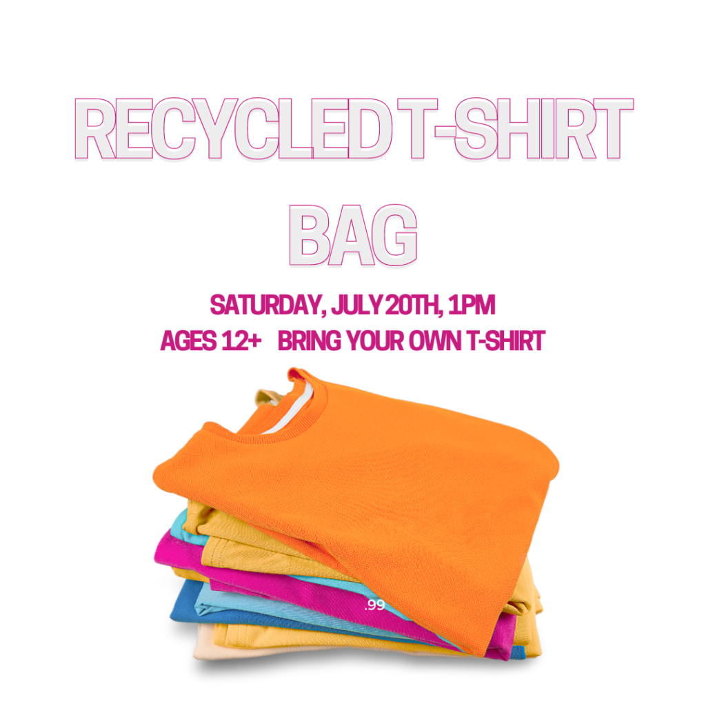 Recycled T-Shirt Bag, Saturday, July 20th, 1pm